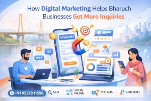 How Digital Marketing Helps Bharuch Businesses Get More Leads